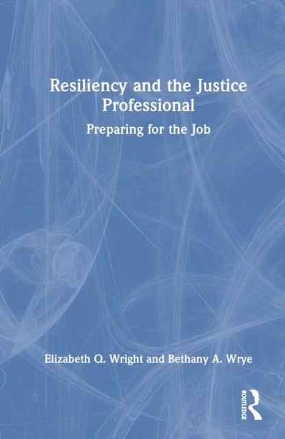 Resiliency and the Justice Professional - Preparing for the Job