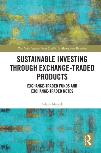 Sustainable Investing Through Exchange-Traded Products - Exchange-Traded Funds and Exchange-Traded Notes
