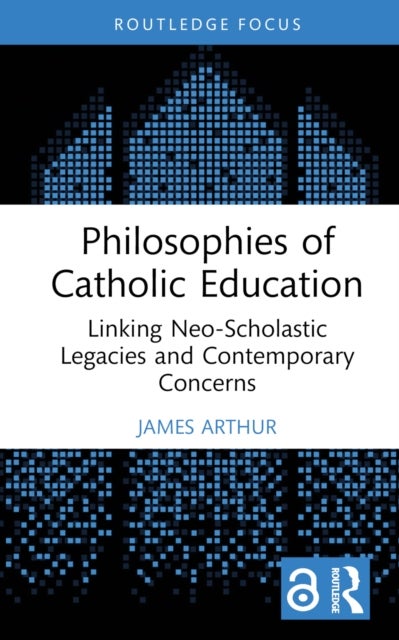 Philosophies of Catholic Education - Linking Neo-Scholastic Legacies and Contemporary Concerns