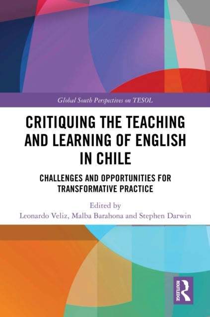 Critiquing the Teaching and Learning of English in Chile - Challenges and Opportunities for Transformative Practice