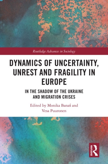 Dynamics of Uncertainty, Unrest and Fragility in Europe - In the Shadow of the Ukraine and Migration Crises
