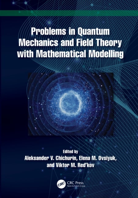 Problems in Quantum Mechanics and Field Theory with Mathematical Modelling