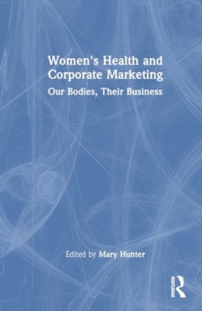 Women's Health and Corporate Marketing - Our Bodies, Their Business
