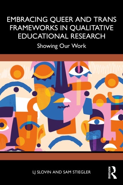 Embracing Queer and Trans Frameworks in Qualitative Educational Research - Showing Our Work