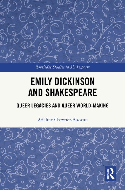 Emily Dickinson and Shakespeare - Queer Legacies and Queer World-Making