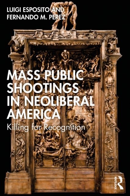 Mass Public Shootings in Neoliberal America - Killing for Recognition