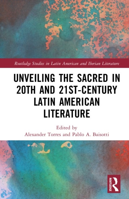 Unveiling the Sacred in 20th- and 21st-Century Latin American Literature