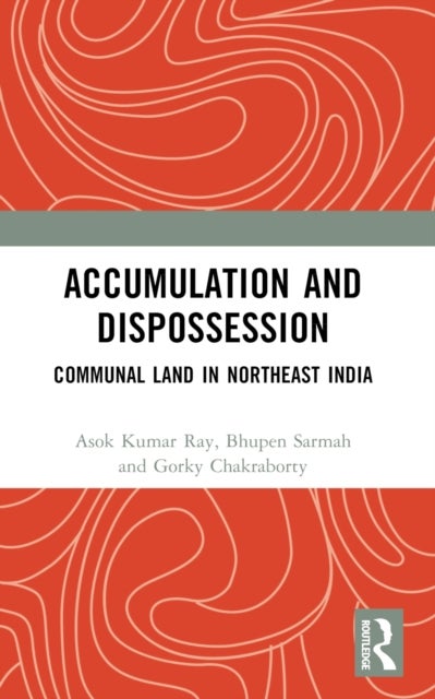 Accumulation and Dispossession - Communal Land in Northeast India