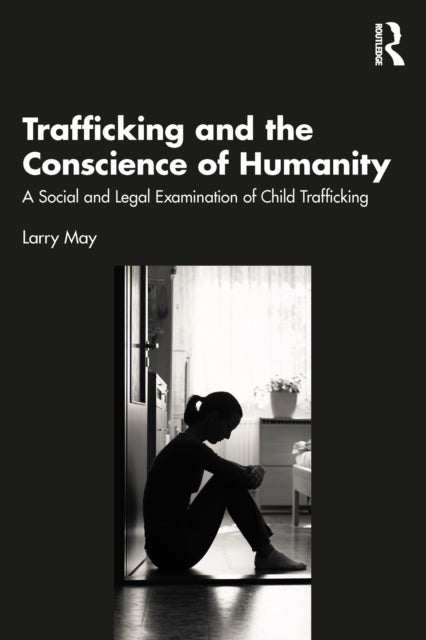 Trafficking and the Conscience of Humanity - A Social and Legal Examination of Child Trafficking