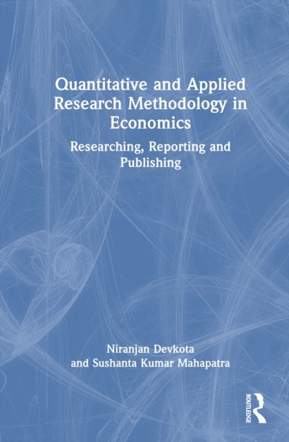 Quantitative and Applied Research Methodology in Economics - Researching, Reporting and Publishing