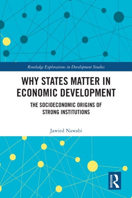 Why States Matter in Economic Development - The Socioeconomic Origins of Strong Institutions