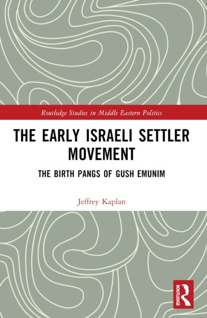 The Early Israeli Settler Movement - The Birth Pangs of Gush Emunim