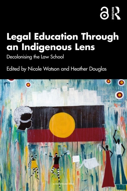 Legal Education Through an Indigenous Lens - Decolonising the Law School