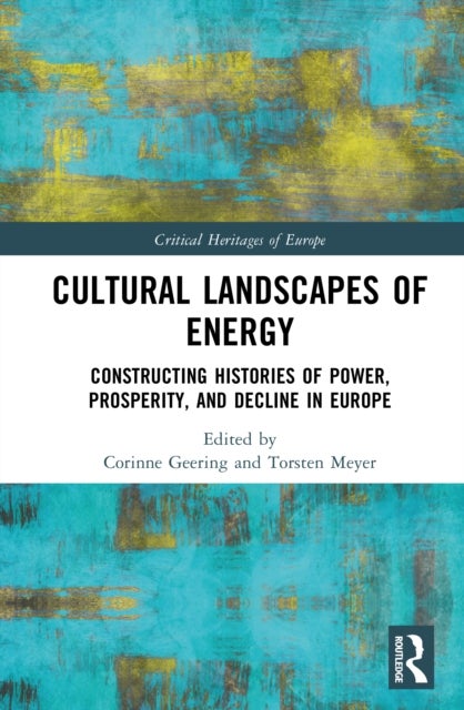 Cultural Landscapes of Energy - Constructing Histories of Power, Prosperity, and Decline in Europe