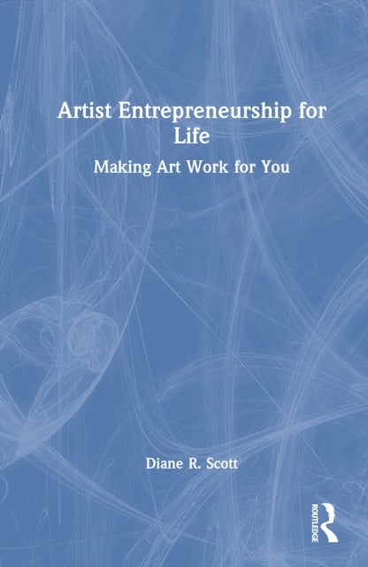 Artist Entrepreneurship for Life - Making Art Work for You