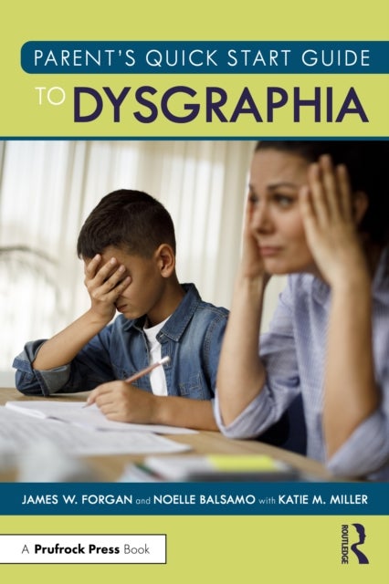 Parent¿s Quick Start Guide to Dysgraphia