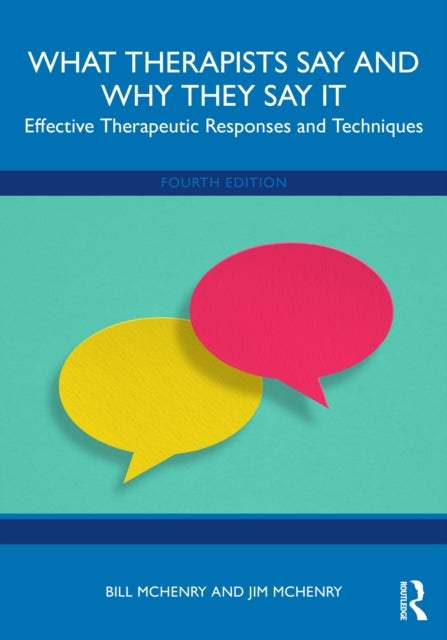 What Therapists Say and Why They Say It - Effective Therapeutic Responses and Techniques