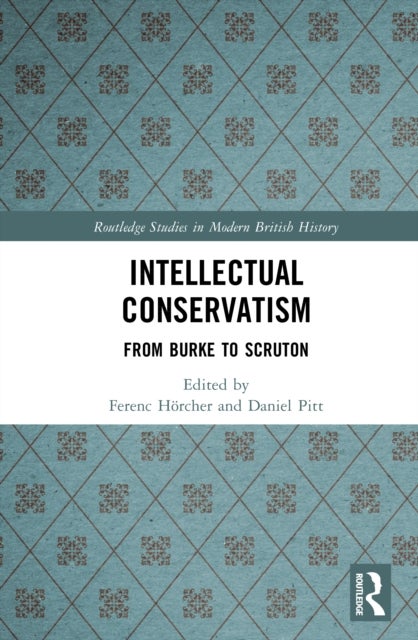 Intellectual Conservatism - From Burke to Scruton