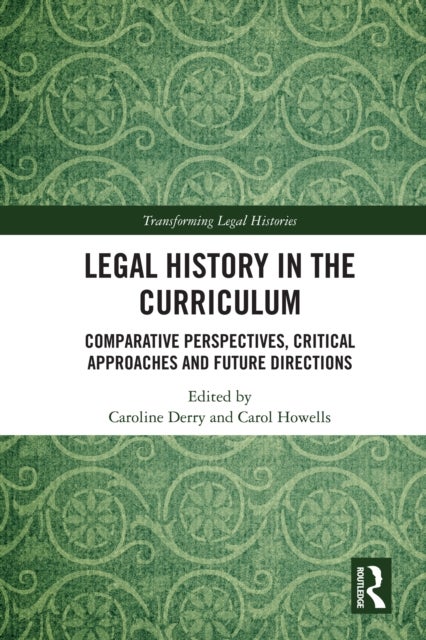 Legal History in the Curriculum - Comparative Perspectives, Critical Approaches and Future Directions