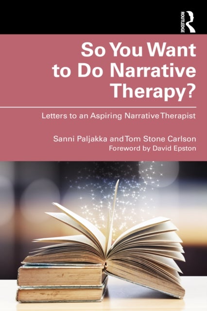 So You Want to Do Narrative Therapy? - Letters to an Aspiring Narrative Therapist