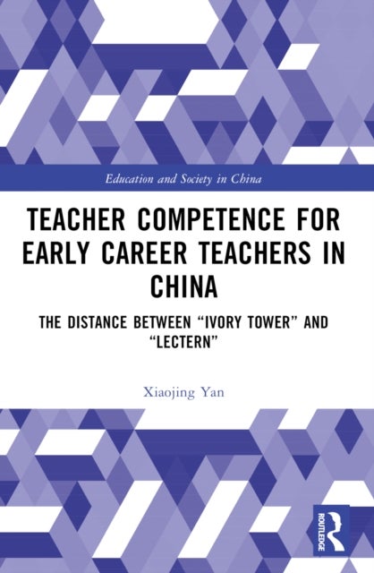 Teacher Competence for Early Career Teachers in China - The Distance between “Ivory Tower” and “Lectern”