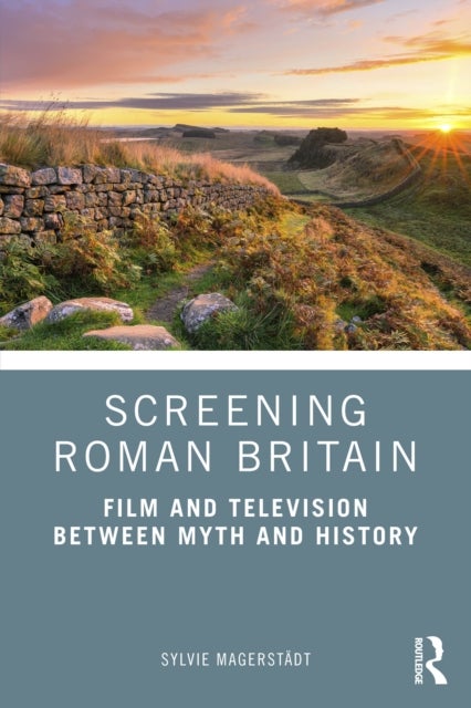 Screening Roman Britain - Film and Television between Myth and History