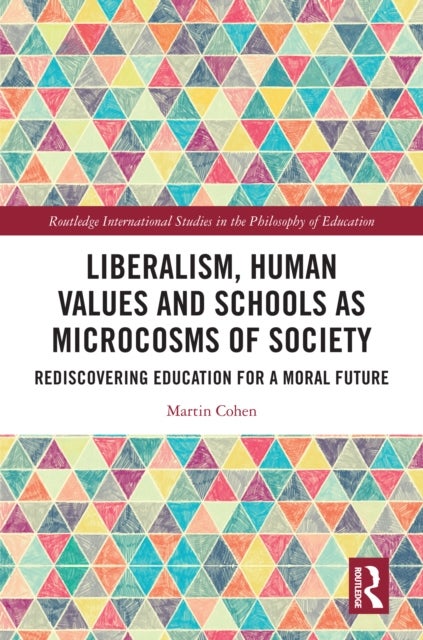 Liberalism, Human Values and Schools as Microcosms of Society - Rediscovering Education for a Moral Future