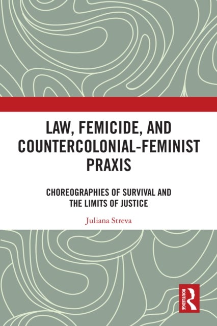 Law, Femicide, and Countercolonial-Feminist Praxis - Choreographies of Survival