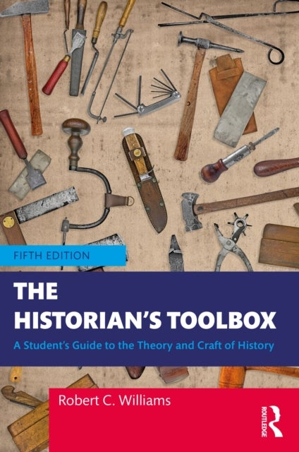 The Historian's Toolbox - A Student's Guide to the Theory and Craft of History