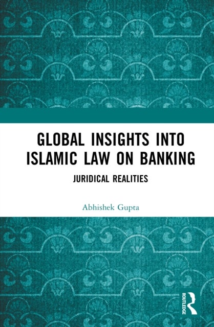Global Insights into Islamic Law on Banking - Juridical Realities