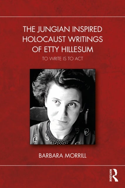 The Jungian Inspired Holocaust Writings of Etty Hillesum - To Write is to Act