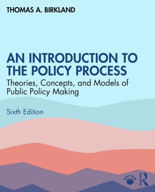 An Introduction to the Policy Process - Theories, Concepts, and Models of Public Policymaking