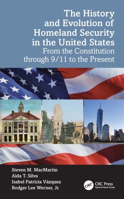 The History and Evolution of Homeland Security in the United States - From the Constitution through 9/11 to the Present