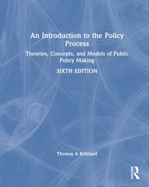 An Introduction to the Policy Process - Theories, Concepts, and Models of Public Policymaking
