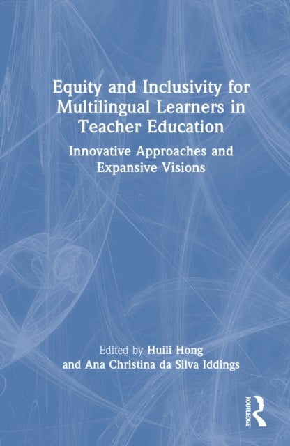 Equity and Inclusivity for Multilingual Learners in Teacher Education - Innovative Approaches and Expansive Visions