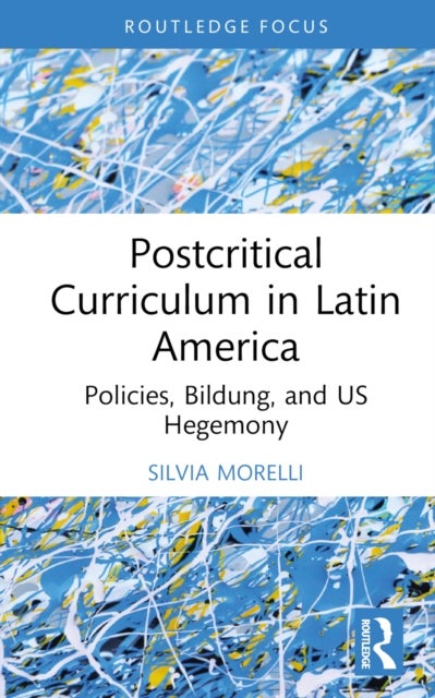 Postcritical Theory and Curriculum in Latin America - Policies, Bildung, and US Hegemony