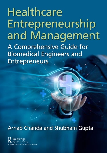 Healthcare Entrepreneurship and Management - A Comprehensive Guide for Biomedical Engineers and Entrepreneurs