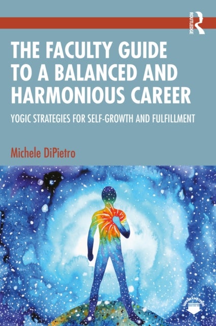 The Faculty Guide to a Balanced and Harmonious Career - Yogic Strategies for Self-Growth and Fulfillment