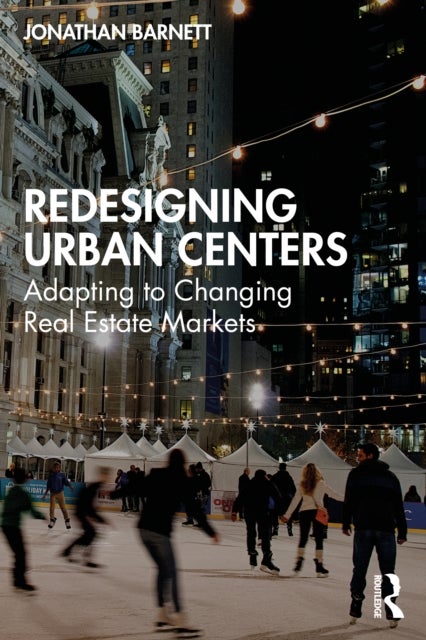 Redesigning Urban Centers - Adapting to Changing Real Estate Markets
