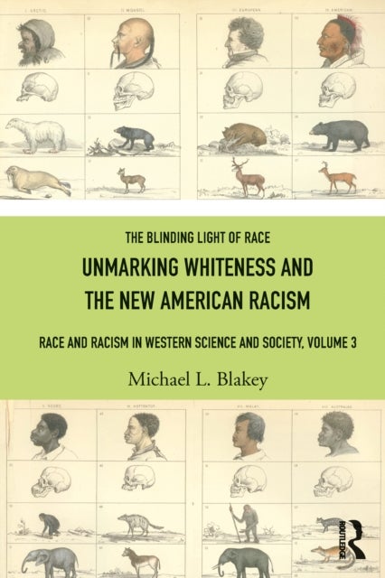 Unmarking Whiteness and the New American Racism - Race and Racism in Western Science and Society, Volume 3