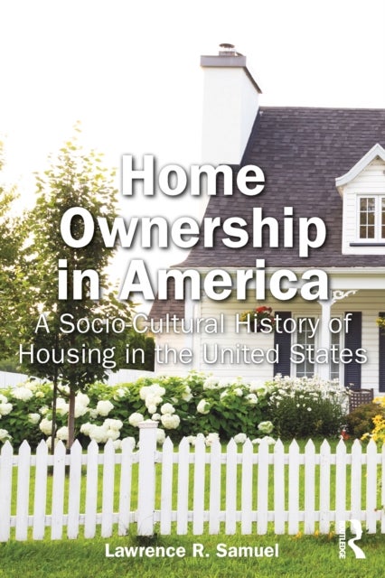 Home Ownership in America - A Socio-Cultural History of Housing in the United States