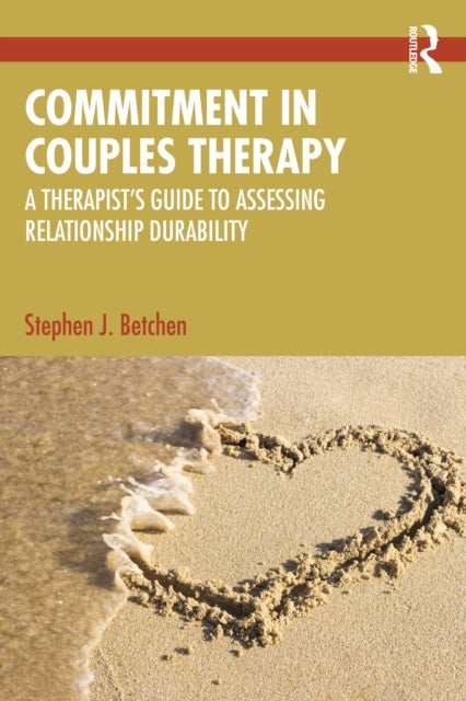 Commitment in Couples Therapy - A Therapist’s Guide to Assessing Relationship Durability