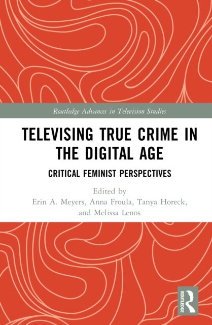 Televising True Crime in the Digital Age - Critical Feminist Perspectives