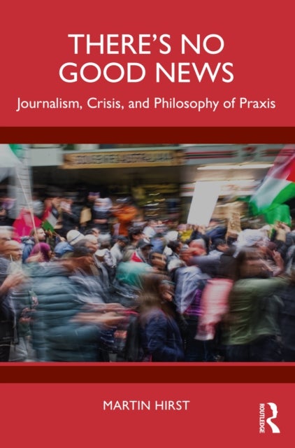 There's No Good News - Journalism, Crisis and Philosophy of Praxis
