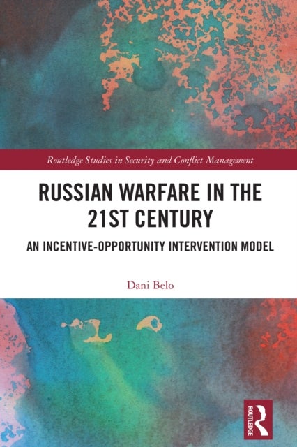 Russian Warfare in the 21st Century - An Incentive-Opportunity Intervention Model