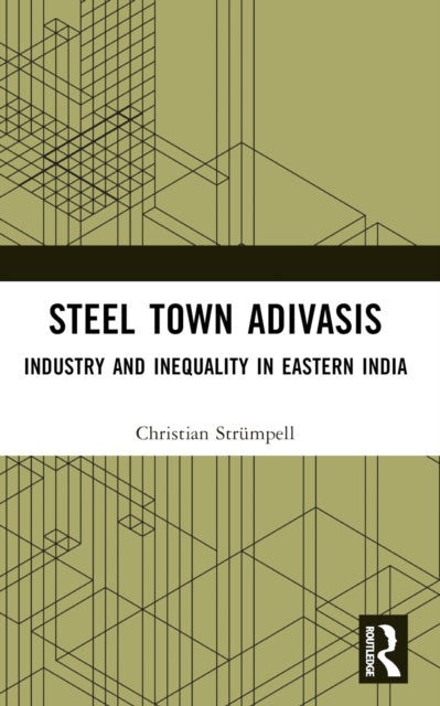 Steel Town Adivasis - Industry and Inequality in Eastern India