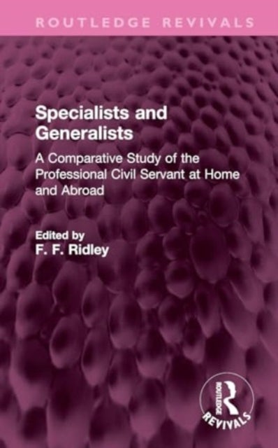 Specialists and Generalists - A Comparative Study of the Professional Civil Servant at Home and Abroad