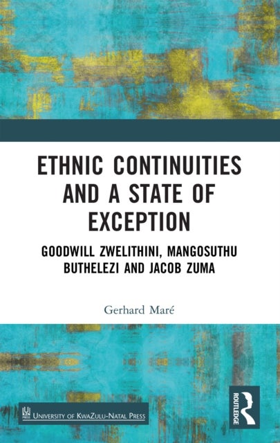 Ethnic Continuities and a State of Exception - Goodwill Zwelithini, Mangosuthu Buthelezi and Jacob Zuma