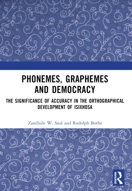 Phonemes, Graphemes and Democracy - The Significance of Accuracy in the Orthographical Development of isiXhosa