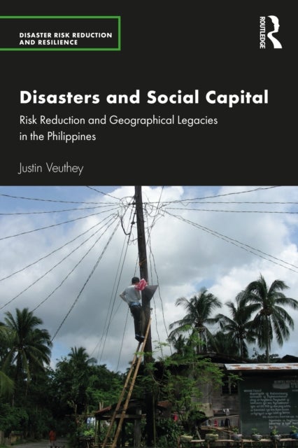 Disasters and Social Capital - Risk Reduction and Geographical Legacies in the Philippines